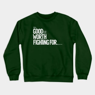 Good Worth Fighting For Crewneck Sweatshirt